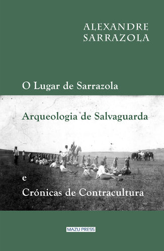 O Lugar de Sarrazola, Arqueologia de Salvaguarda e Crónicas de Contracultura [em PRÉ-VENDA]